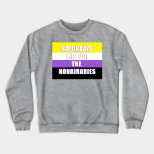 SATURDAYS ARE FOR THE NONBINARIES! Crewneck Sweatshirt